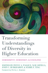 Transforming Understandings of Diversity in Higher Education (Demography, Democracy, and Discourse) - 9781620363768 by Penny A. Pasque, Noe Ortega, Marie P. Ting, John C. Burkhardt, 9781620363768