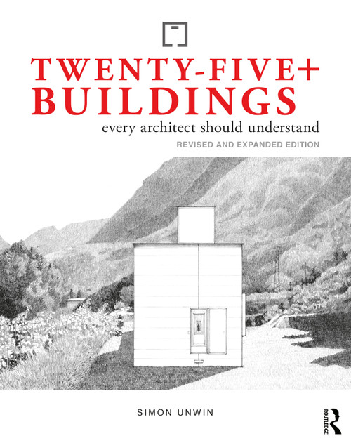Twenty-Five+ Buildings Every Architect Should Understand (Revised and Expanded Edition) by Simon Unwin, 9781032532356