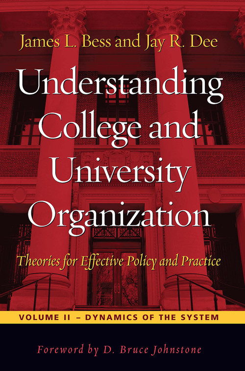 Understanding College and University Organization (Theories for Effective Policy and Practice: Volume II - Dynamics of the System) by James L. Bess, Jay R. Dee, 9781579227692