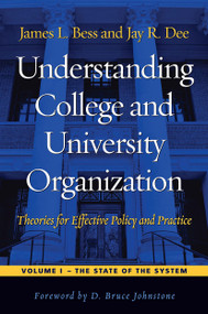 Understanding College and University Organization (Theories for Effective Policy and Practice: Volume I - The State of the System) by James L. Bess, Jay R. Dee, 9781579227685