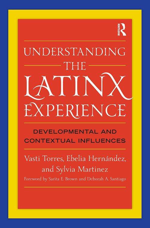 Understanding the Latinx Experience (Developmental and Contextual Influences) - 9781579223151 by Vasti Torres, Ebelia Hernández, Sylvia Martinez, 9781579223151