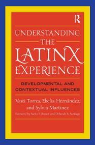 Understanding the Latinx Experience (Developmental and Contextual Influences) - 9781579223151 by Vasti Torres, Ebelia Hernández, Sylvia Martinez, 9781579223151