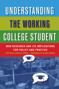 Understanding the Working College Student (New Research and Its Implications for Policy and Practice) by Laura W. Perna, 9781579224271