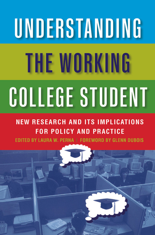 Understanding the Working College Student (New Research and Its Implications for Policy and Practice) by Laura W. Perna, 9781579224271