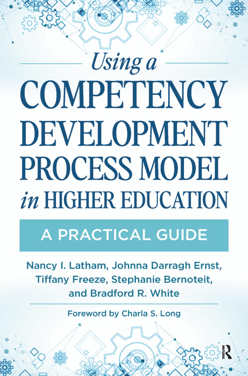 Using a Competency Development Process Model in Higher Education (A Practical Guide) - 9781642670530 by Nancy Latham, Johnna Darragh Ernst, Tiffany Freeze, Stephanie Bernoteit, Bradford White, 9781642670530