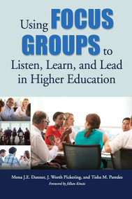 Using Focus Groups to Listen, Learn, and Lead in Higher Education - 9781620365977 by Mona J.E. Danner, J. Worth Pickering, Tisha M. Paredes, 9781620365977