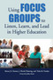 Using Focus Groups to Listen, Learn, and Lead in Higher Education - 9781620365977 by Mona J.E. Danner, J. Worth Pickering, Tisha M. Paredes, 9781620365977