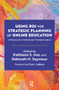 Using ROI for Strategic Planning of Online Education (A Process for Institutional Transformation) by Kathleen S. Ives, Deborah M. Seymour, 9781642673258