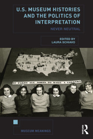 U.S. Museum Histories and the Politics of Interpretation (Never Neutral) - 9781032204413 by Laura Schiavo, 9781032204413