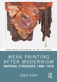Weak Painting After Modernism (Material Strategies 1968-1978) by Craig Staff, 9781032066417