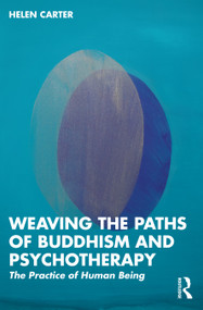 Weaving the Paths of Buddhism and Psychotherapy (The Practice of Human Being) by Helen Carter, 9781032464930