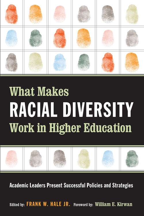 What Makes Racial Diversity Work in Higher Education (Academic Leaders Present Successful Policies and Strategies) by Frank W. Hale, 9781579220679
