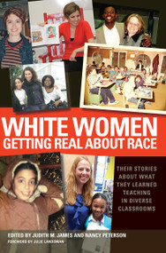White Women Getting Real About Race (Their Stories About What They Learned Teaching in Diverse Classrooms) - 9781579224585 by Judith M. James, Nancy Peterson, 9781579224585