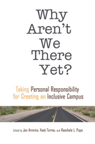 Why Aren't We There Yet? (Taking Personal Responsibility for Creating an Inclusive Campus) - 9781579224660 by Vasti Torres, Jan Arminio, Raechele L. Pope, 9781579224660