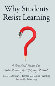 Why Students Resist Learning (A Practical Model for Understanding and Helping Students) - 9781620363447 by Anton O. Tolman, Janine Kremling, 9781620363447