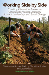 Working Side by Side (Creating Alternative Breaks as Catalysts for Global Learning, Student Leadership, and Social Change) by Shoshanna Sumka, Melody Christine Porter, Jill Piacitelli, 9781620361245