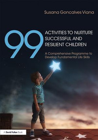 99 Activities to Nurture Successful and Resilient Children (A Comprehensive Programme to Develop Fundamental Life Skills) - 9781138560277 by Susana Goncalves Viana, 9781138560277
