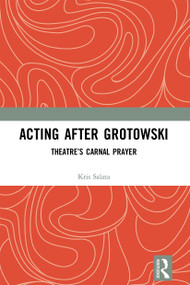 Acting after Grotowski (Theatre's Carnal Prayer) - 9781032236599 by Kris Salata, 9781032236599