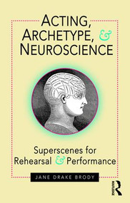 Acting, Archetype, and Neuroscience (Superscenes for Rehearsal and Performance) - 9781138822610 by Jane Drake Brody, 9781138822610
