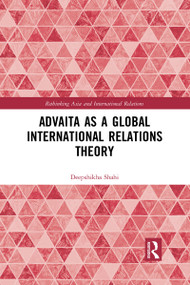 Advaita as a Global International Relations Theory - 9781032095042 by Deepshikha Shahi, 9781032095042