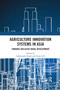 Agriculture Innovation Systems in Asia (Towards Inclusive Rural Development) - 9781032177182 by Lakhwinder Singh, Anita Gill, 9781032177182