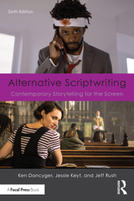 Alternative Scriptwriting (Contemporary Storytelling for the Screen) by Ken Dancyger, Jessie Keyt, Jeff Rush, 9781032150567