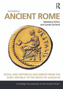 Ancient Rome (Social and Historical Documents from the Early Republic to the Death of Augustus) by Matthew Dillon, Lynda Garland, 9780415726993