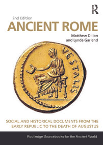 Ancient Rome (Social and Historical Documents from the Early Republic to the Death of Augustus) by Matthew Dillon, Lynda Garland, 9780415726993