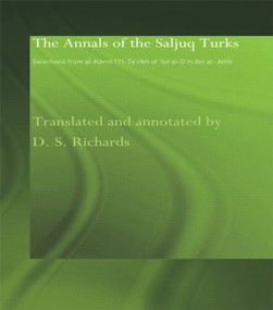 The Annals of the Saljuq Turks (Selections from al-Kamil fi'l-Ta'rikh of Ibn al-Athir) by D.S. Richards, 9780415583138