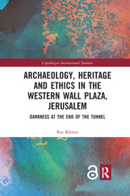 Archaeology, Heritage and Ethics in the Western Wall Plaza, Jerusalem (Darkness at the End of the Tunnel) - 9781032177649 by Raz Kletter, 9781032177649