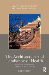 The Architecture and Landscape of Health (A Historical Perspective on Therapeutic Places 1790-1940) - 9781032237640 by Julie Collins, 9781032237640