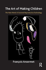 The Art of Making Children (The New World of Assisted Reproductive Technology) - 9781782204749 by Francois Ansermet, 9781782204749