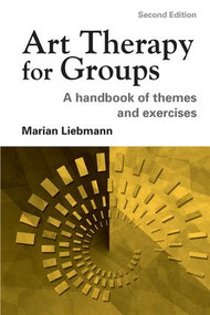 Art Therapy for Groups (A Handbook of Themes and Exercises) by Marian Liebmann, 9781583912188