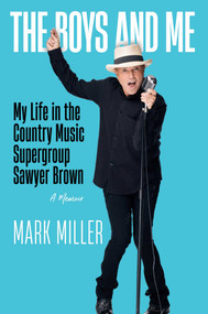 The Boys and Me (My Life in the Country Music Supergroup Sawyer Brown) by Mark Miller, Kurt Warner, Robert Noland, 9781637632017