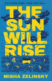 The Sun Will Rise (A Novel) by Misha Zelinsky, 9781637632437
