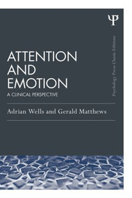 Attention and Emotion (Classic Edition) (A clinical perspective) by Adrian Wells, Gerald Matthews, 9781138814844