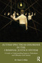 Autism Spectrum Disorder in the Criminal Justice System (A Guide to Understanding Suspects, Defendants and Offenders with Autism) by Dr Clare S. Allely, 9781032079431