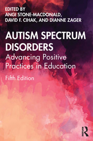 Autism Spectrum Disorders (Advancing Positive Practices in Education) by Angi Stone-MacDonald, David F. Cihak, Dianne Zager, 9781032154176