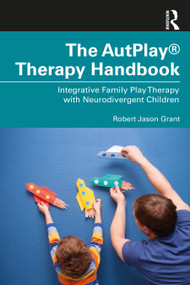 The AutPlay® Therapy Handbook (Integrative Family Play Therapy with Neurodivergent Children) - 9781032075488 by Robert Jason Grant, 9781032075488