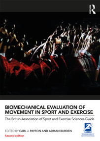 Biomechanical Evaluation of Movement in Sport and Exercise (The British Association of Sport and Exercise Sciences Guide) by Carl J. Payton, Adrian Burden, 9780415632669