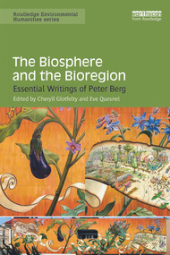 The Biosphere and the Bioregion (Essential Writings of Peter Berg) by Cheryll Glotfelty, Eve Quesnel, 9780415704410