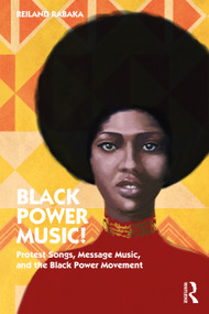 Black Power Music! (Protest Songs, Message Music, and the Black Power Movement) by Reiland Rabaka, 9781032184319