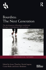 Bourdieu: The Next Generation (The Development of Bourdieu's Intellectual Heritage in Contemporary UK Sociology) - 9781138596351 by Jenny Thatcher, Nicola Ingram, Ciaran Burke, Jessie Abrahams, 9781138596351