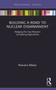 Building a Road to Nuclear Disarmament (Bridging the Gap Between Competing Approaches) by Rizwana Abbasi, 9780367673987