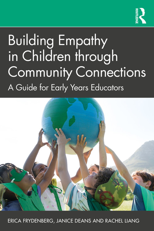 Building Empathy in Children through Community Connections (A Guide for Early Years Educators) by Erica Frydenberg, Janice Deans, Rachel Liang, 9781032081427