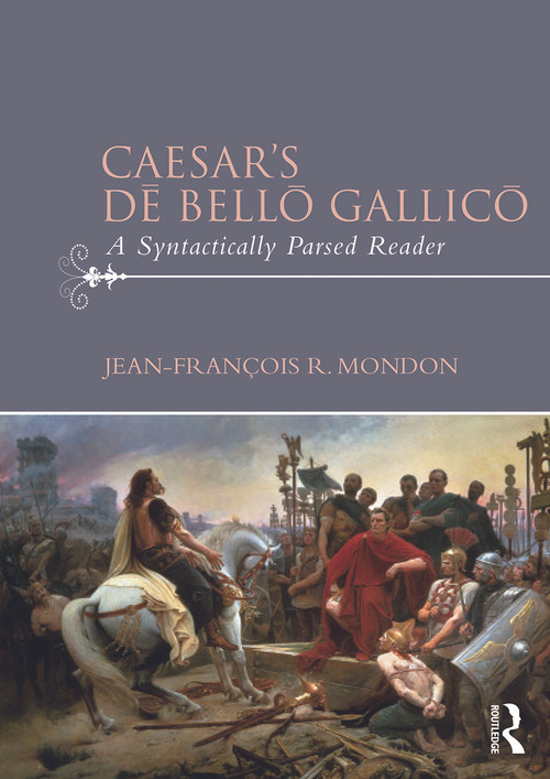 Caesar's Dē Bellō Gallicō (A Syntactically Parsed Reader) by Jean-François Mondon, 9780415711470