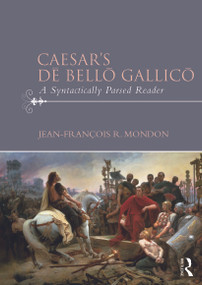 Caesar's Dē Bellō Gallicō (A Syntactically Parsed Reader) by Jean-François Mondon, 9780415711470