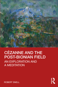 Cézanne and the Post-Bionian Field (An Exploration and a Meditation) by Robert Snell, 9780367645472