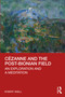 Cézanne and the Post-Bionian Field (An Exploration and a Meditation) by Robert Snell, 9780367645472