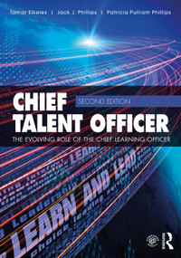 Chief Talent Officer (The Evolving Role of the Chief Learning Officer) by Tamar Elkeles, Jack J. Phillips, 9780415749602